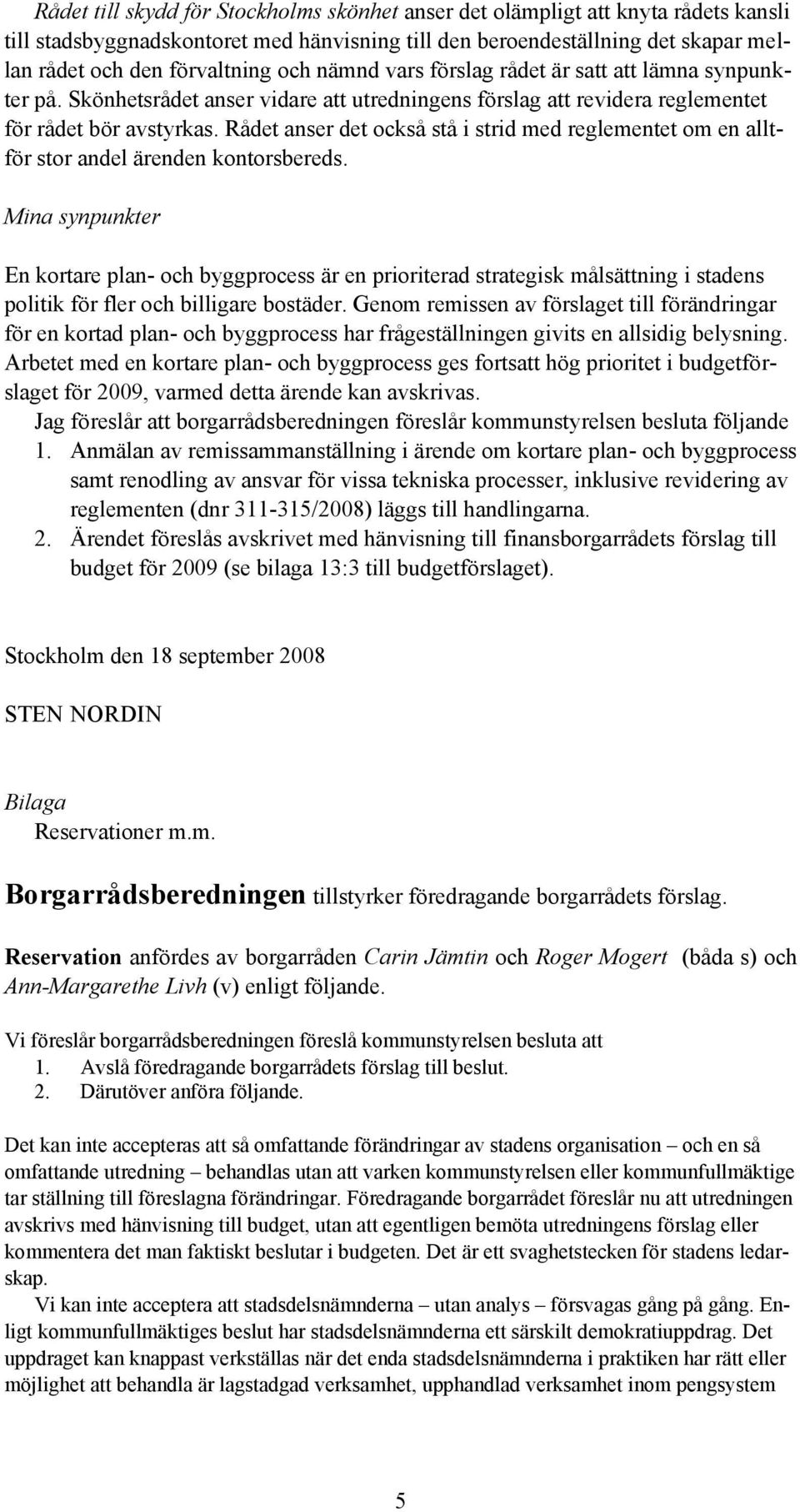 Rådet anser det också stå i strid med reglementet om en alltför stor andel ärenden kontorsbereds.