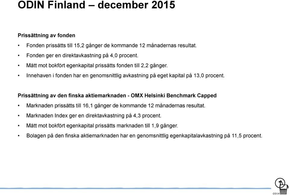 Prissättning av den finska aktiemarknaden - OMX Helsinki Benchmark Capped Marknaden prissätts till 16,1 gånger de kommande 12 månadernas resultat.