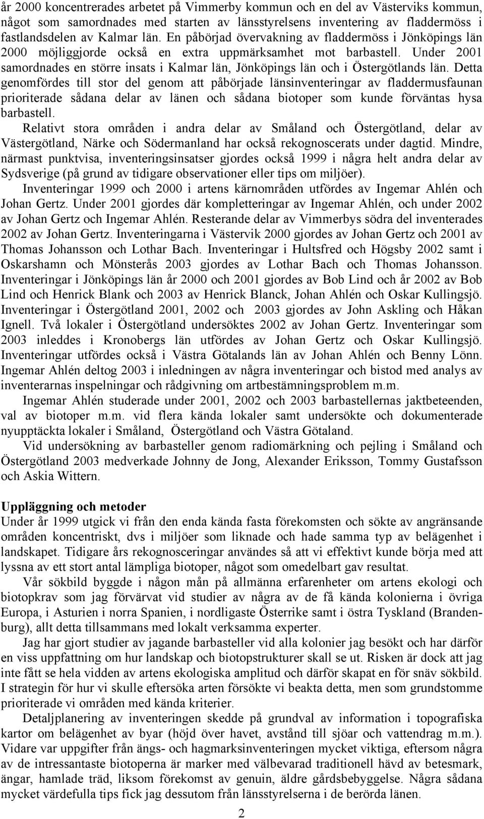 Under 2001 samordnades en större insats i Kalmar län, Jönköpings län och i Östergötlands län.