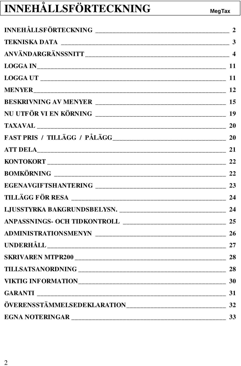 EGENAVGIFTSHANTERING 23 TILLÄGG FÖR RESA 24 LJUSSTYRKA BAKGRUNDSBELYSN.