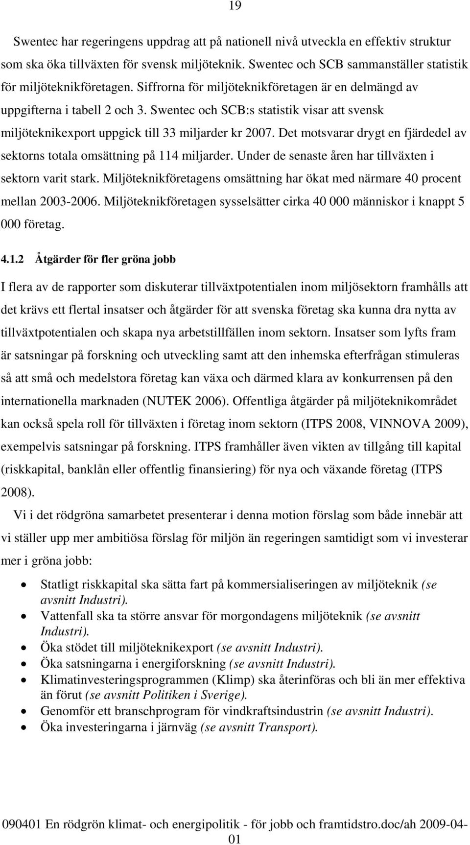 Det motsvarar drygt en fjärdedel av sektorns totala omsättning på 114 miljarder. Under de senaste åren har tillväxten i sektorn varit stark.