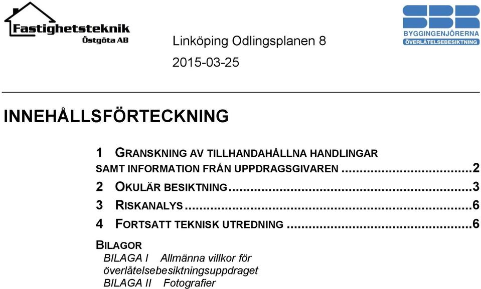 ..3 3 RISKANALYS...6 4 FORTSATT TEKNISK UTREDNING.