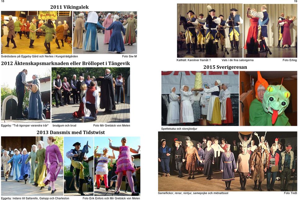 ! Vals i de fina salongerna Foto Erling 2015 Sverigeresan Eggeby: "Två ögonpar varandra trår" brudgum och brud Foto Mir Grebäck