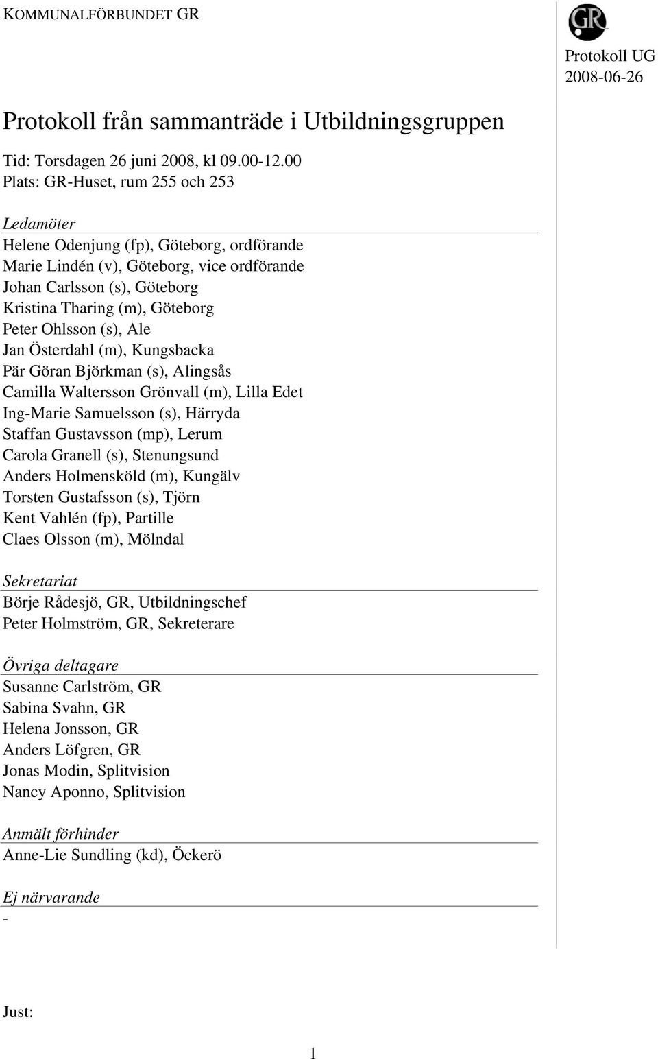 Ohlsson (s), Ale Jan Österdahl (m), Kungsbacka Pär Göran Björkman (s), Alingsås Camilla Waltersson Grönvall (m), Lilla Edet Ing-Marie Samuelsson (s), Härryda Staffan Gustavsson (mp), Lerum Carola