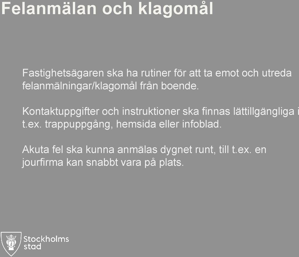 Kontaktuppgifter och instruktioner ska finnas lättillgängliga i t.ex.