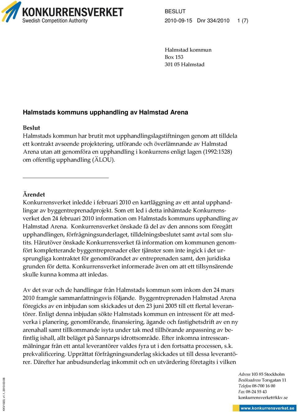 Ärendet Konkurrensverket inledde i februari 2010 en kartläggning av ett antal upphandlingar av byggentreprenadprojekt.