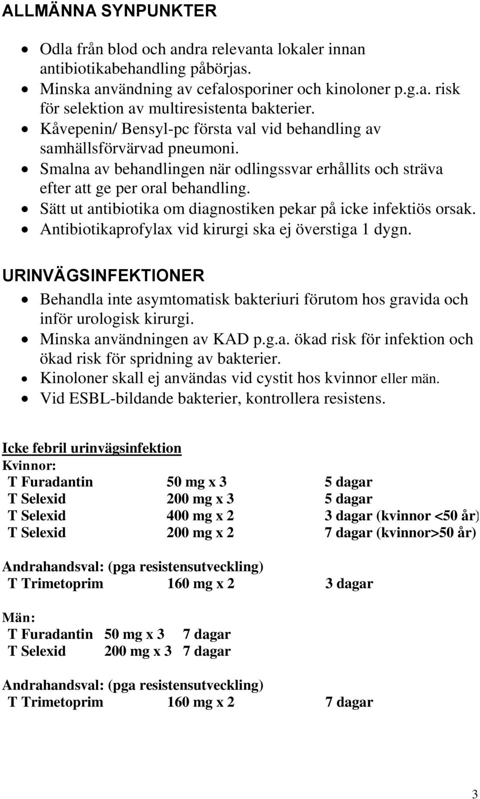 Sätt ut antibiotika om diagnostiken pekar på icke infektiös orsak. Antibiotikaprofylax vid kirurgi ska ej överstiga 1 dygn.