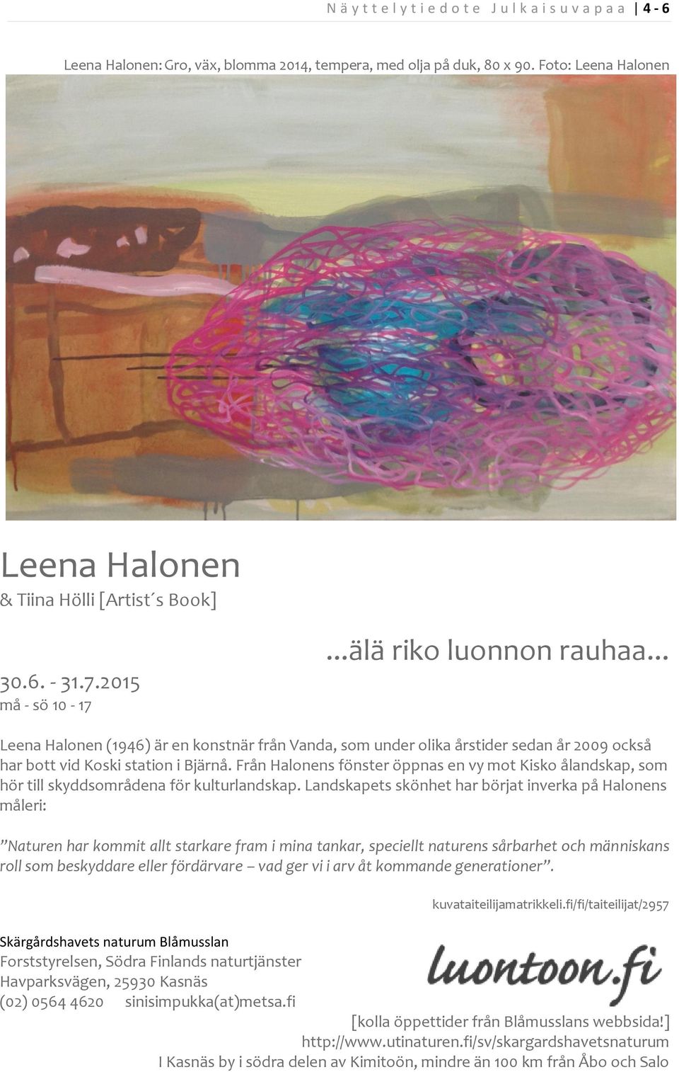 .. Leena Halonen (1946) är en konstnär från Vanda, som under olika årstider sedan år 2009 också har bott vid Koski station i Bjärnå.