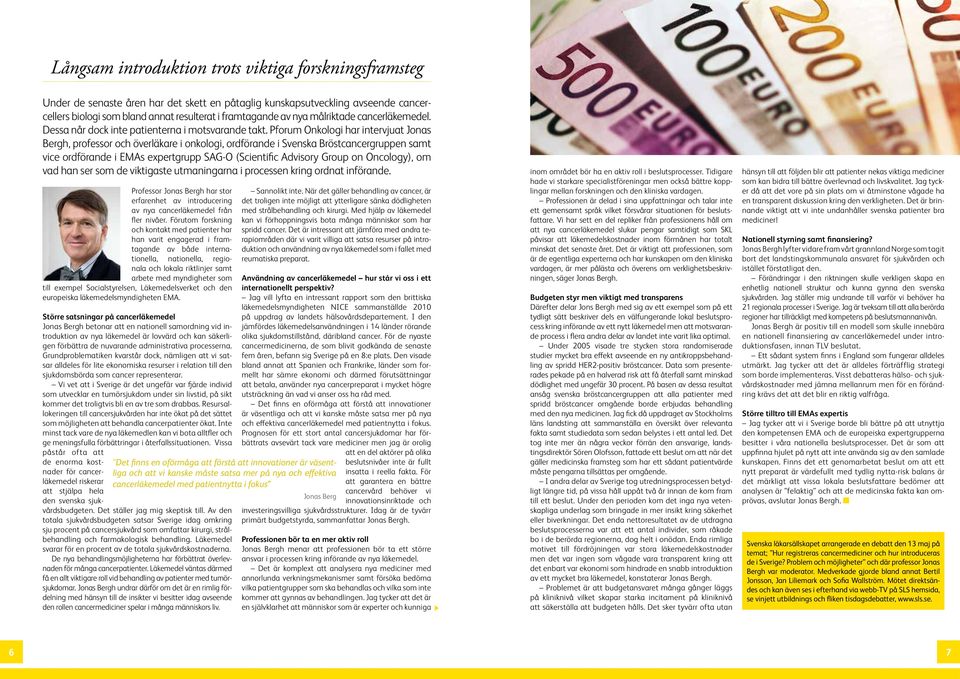 Pforum Onkologi har intervjuat Jonas Bergh, professor och överläkare i onkologi, ordförande i Svenska Bröstcancergruppen samt vice ordförande i EMAs expertgrupp SAG-O (Scientific Advisory Group on