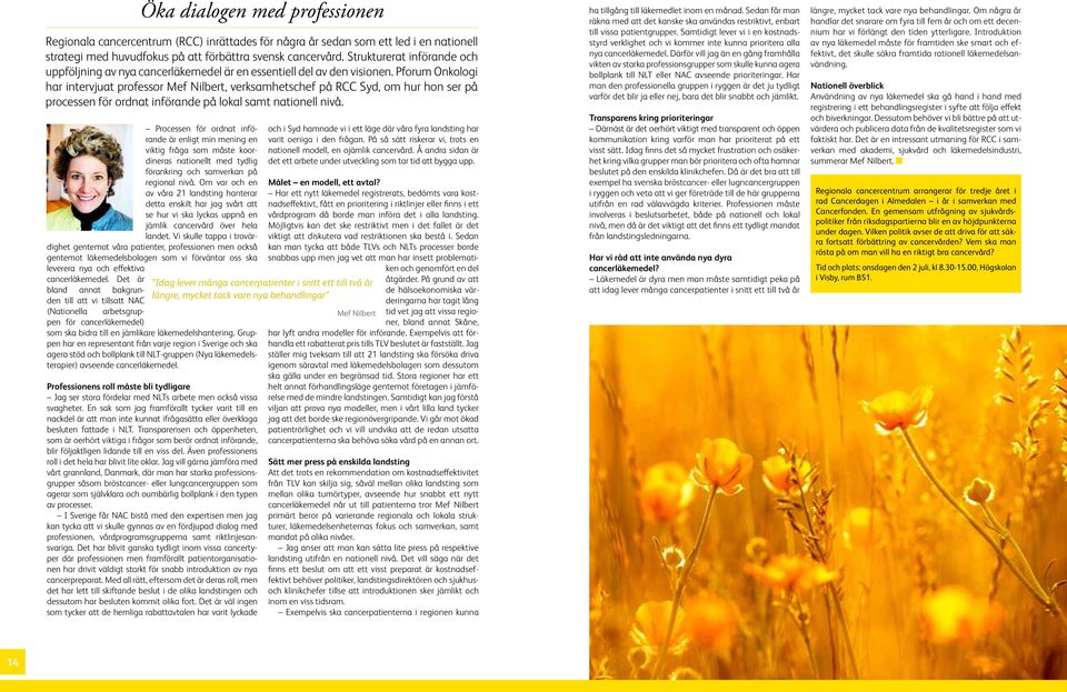 Vi skulle tappa i trovärdighet gentemot våra patienter, professionen men också gentemot läkemedelsbolagen som vi förväntar oss ska leverera nya och effektiva cancerläkemedel.