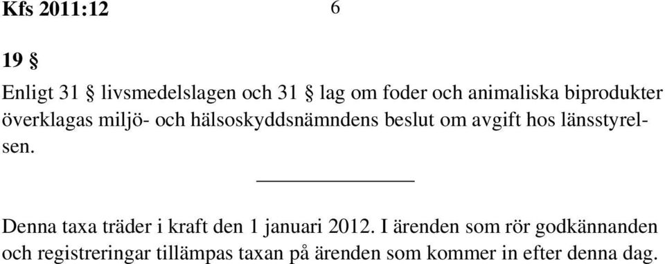 länsstyrelsen. Denna taxa träder i kraft den 1 januari 2012.