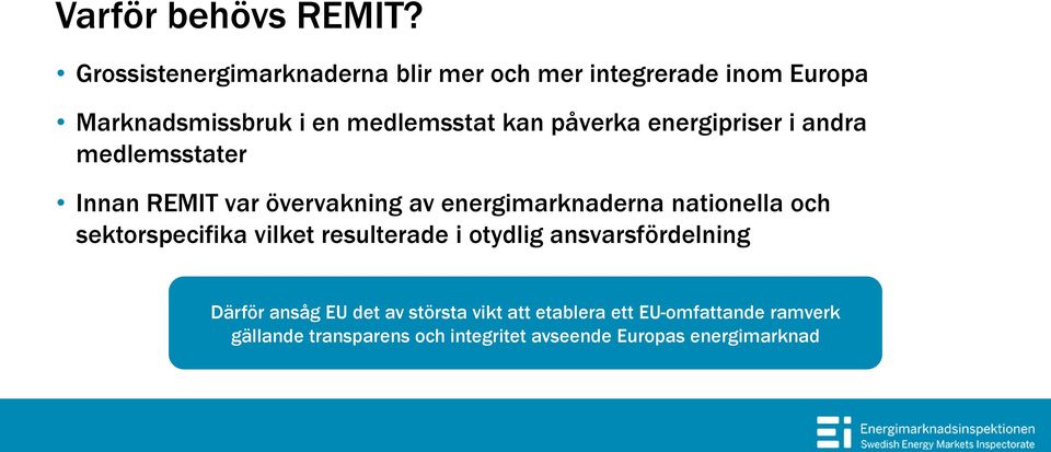 påverka energipriser i andra medlemsstater Innan REMIT var övervakning av energimarknaderna nationella och