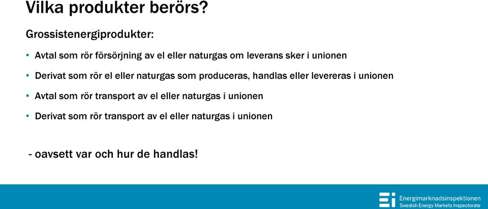 sker i unionen Derivat som rör el eller naturgas som produceras, handlas eller