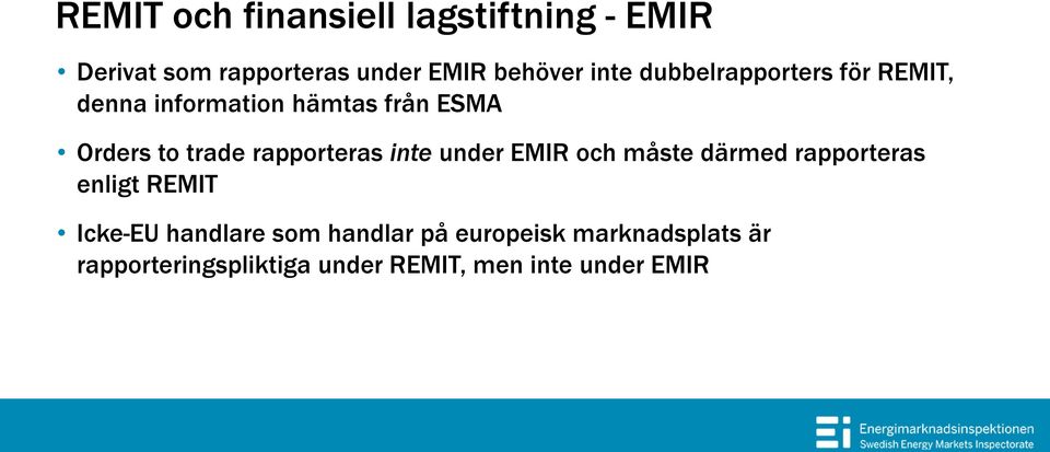 rapporteras inte under EMIR och måste därmed rapporteras enligt REMIT Icke-EU handlare