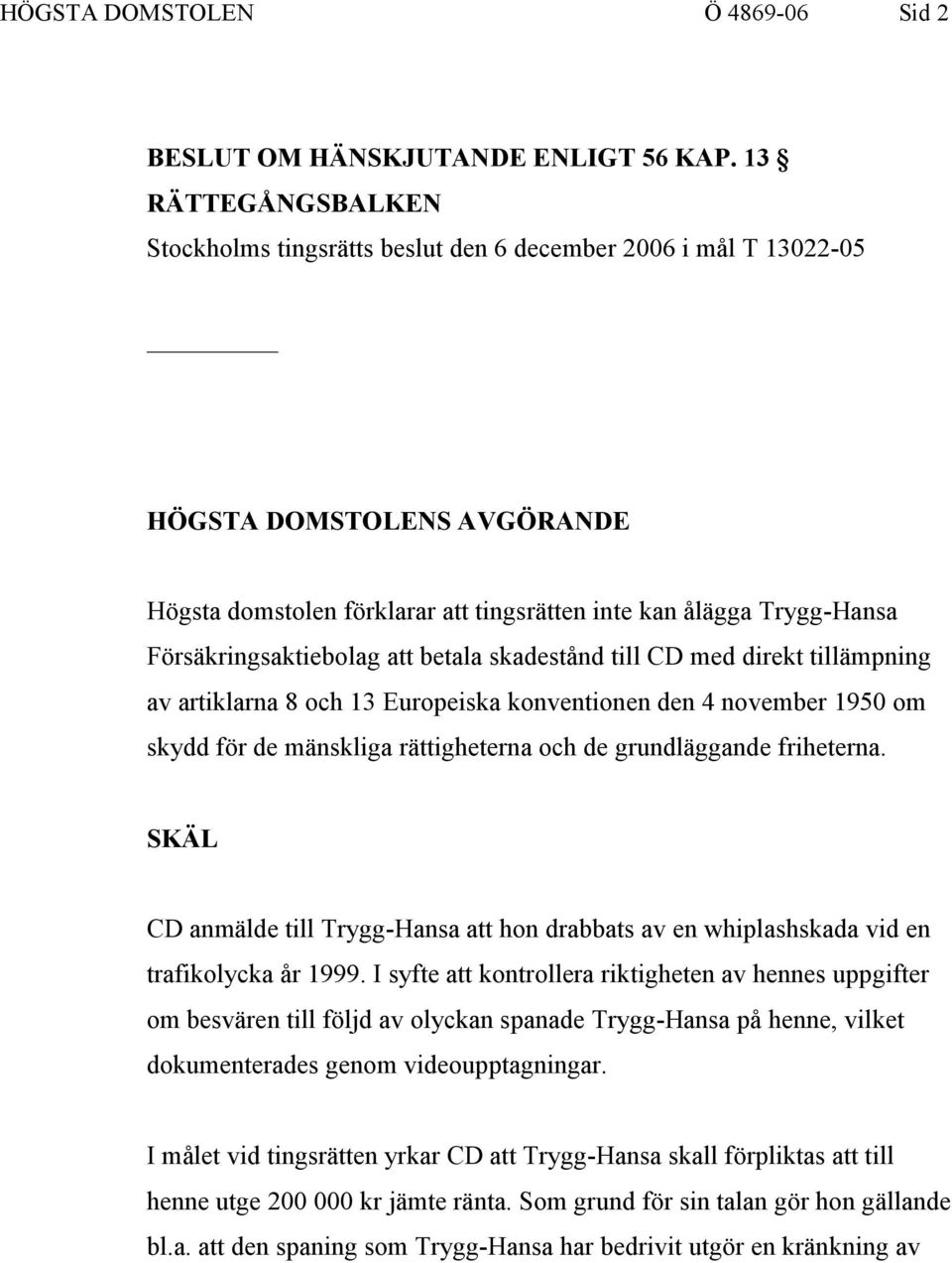 Försäkringsaktiebolag att betala skadestånd till CD med direkt tillämpning av artiklarna 8 och 13 Europeiska konventionen den 4 november 1950 om skydd för de mänskliga rättigheterna och de