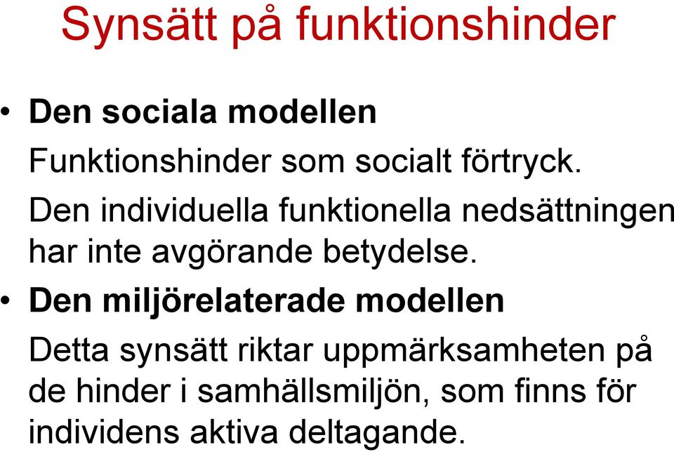 Den individuella funktionella nedsättningen har inte avgörande betydelse.