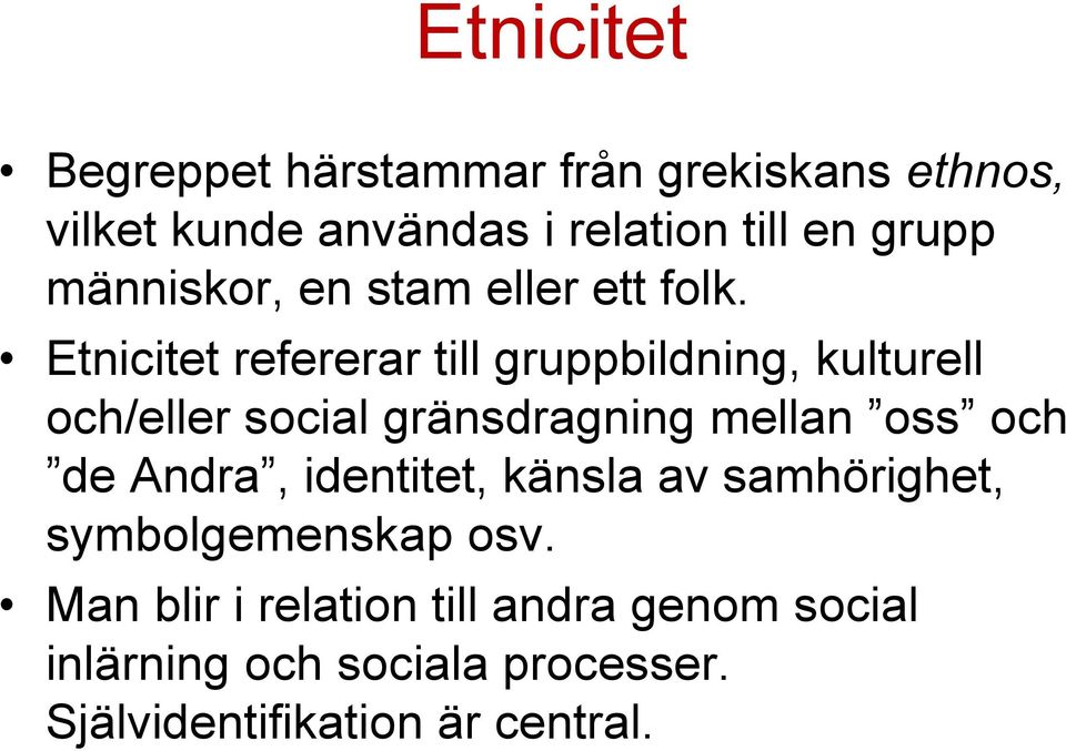 Etnicitet refererar till gruppbildning, kulturell och/eller social gränsdragning mellan oss och de