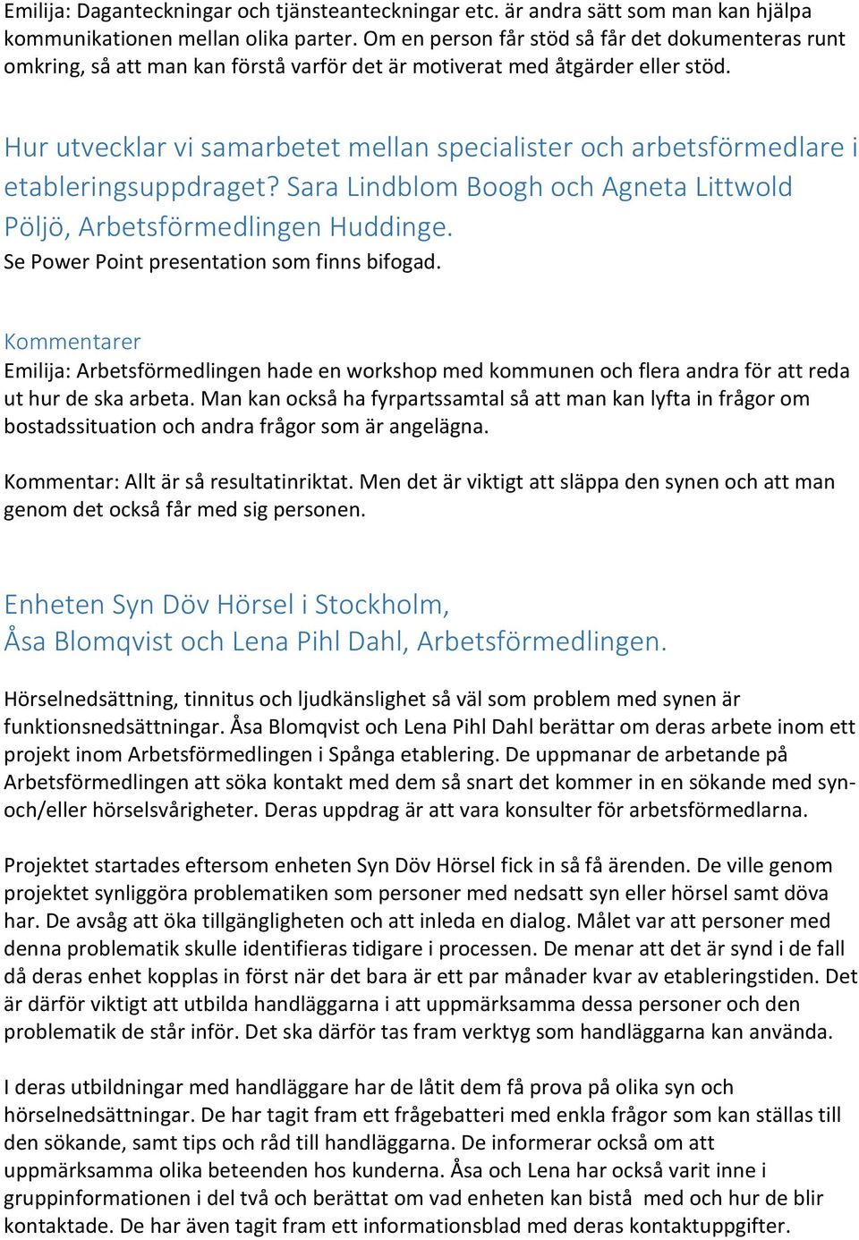 Hur utvecklar vi samarbetet mellan specialister och arbetsförmedlare i etableringsuppdraget? Sara Lindblom Boogh och Agneta Littwold Pöljö, Arbetsförmedlingen Huddinge.