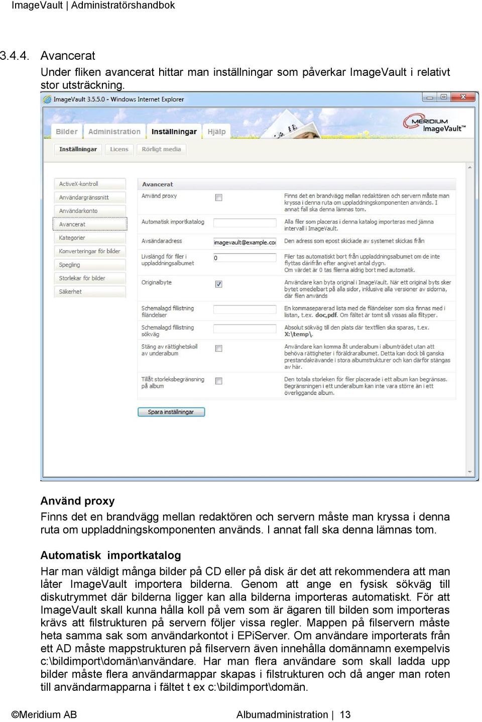 Automatisk importkatalog Har man väldigt många bilder på CD eller på disk är det att rekommendera att man låter ImageVault importera bilderna.