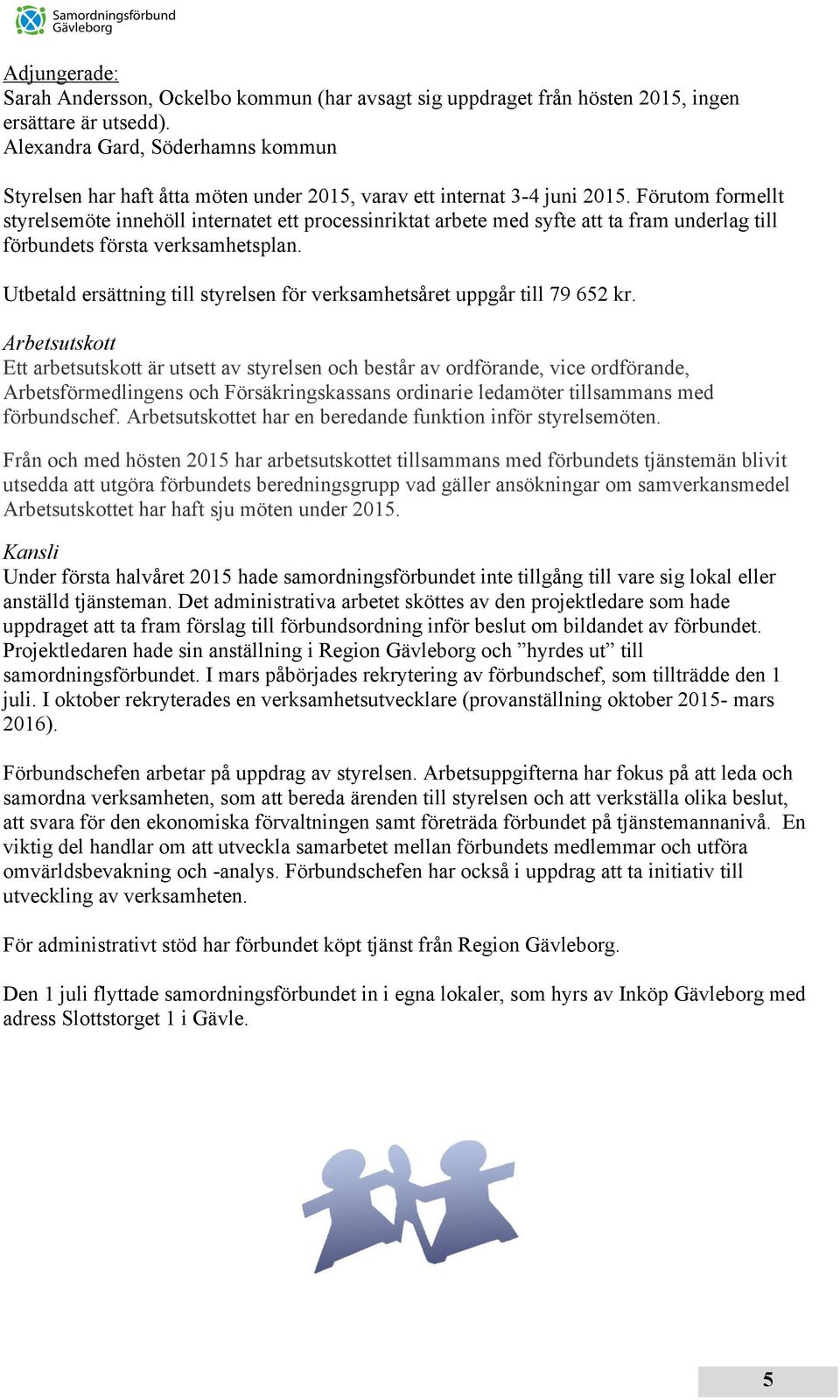 Förutom formellt styrelsemöte innehöll internatet ett processinriktat arbete med syfte att ta fram underlag till förbundets första verksamhetsplan.