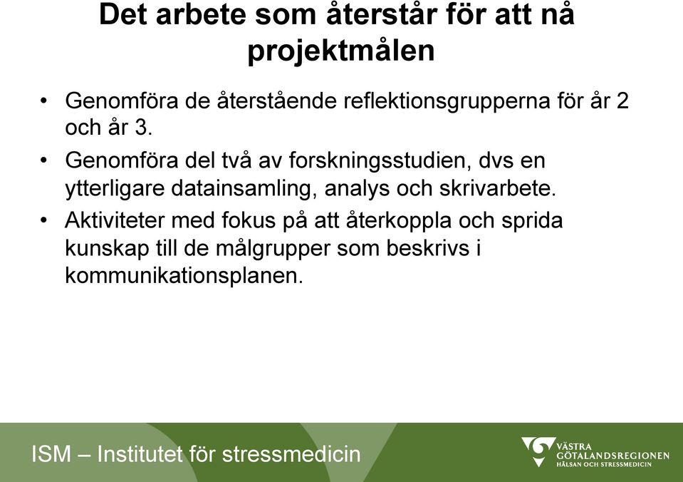 Genomföra del två av forskningsstudien, dvs en ytterligare datainsamling, analys