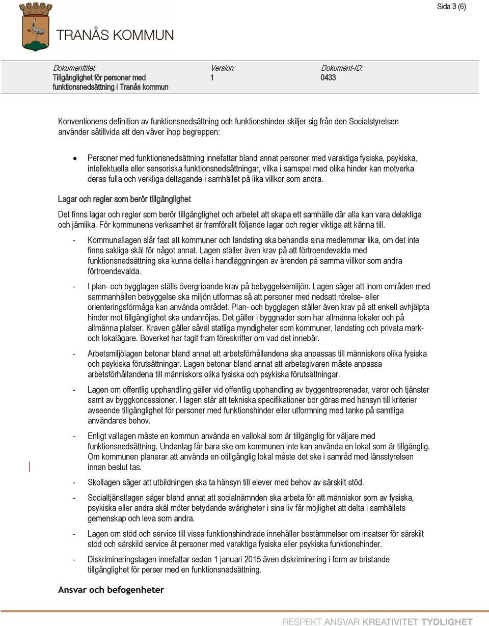 och verkliga deltagande i samhället på lika villkor som andra.