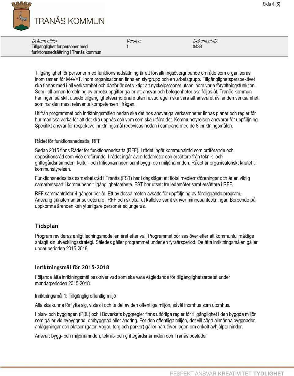 Som i all annan fördelning av arbetsuppgifter gäller att ansvar och befogenheter ska följas åt.