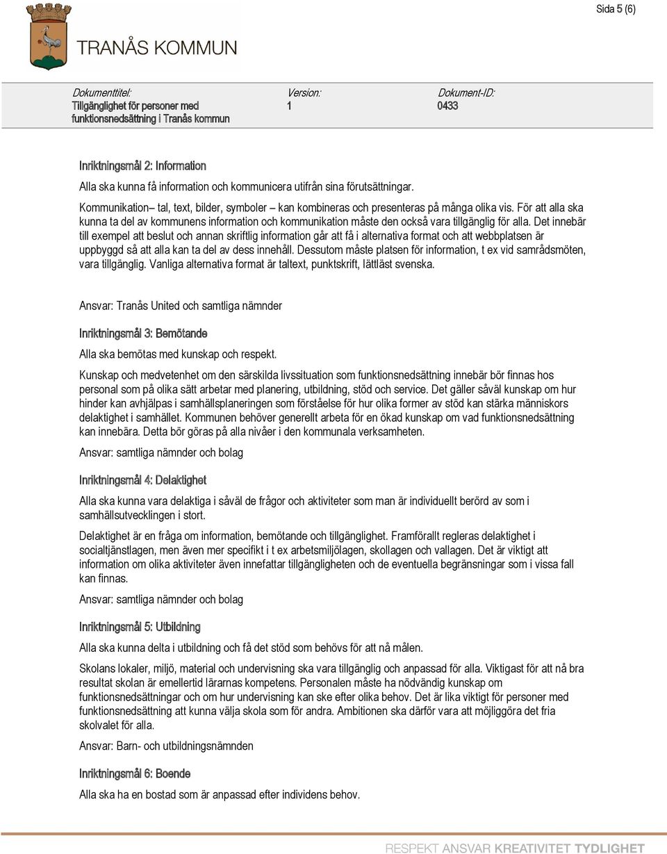 För att alla ska kunna ta del av kommunens information och kommunikation måste den också vara tillgänglig för alla.