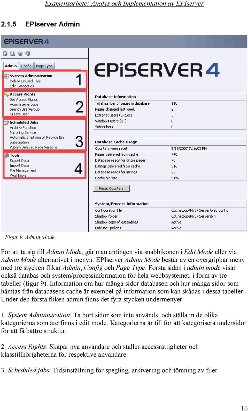 Första sidan i admin mode visar också databas och system/processinformation för hela webbsystemet, i form av tre tabeller (figur 9).