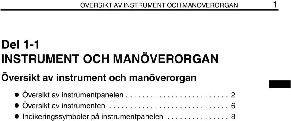 instrumentpanelen......................... 2 Översikt av instrumenten.