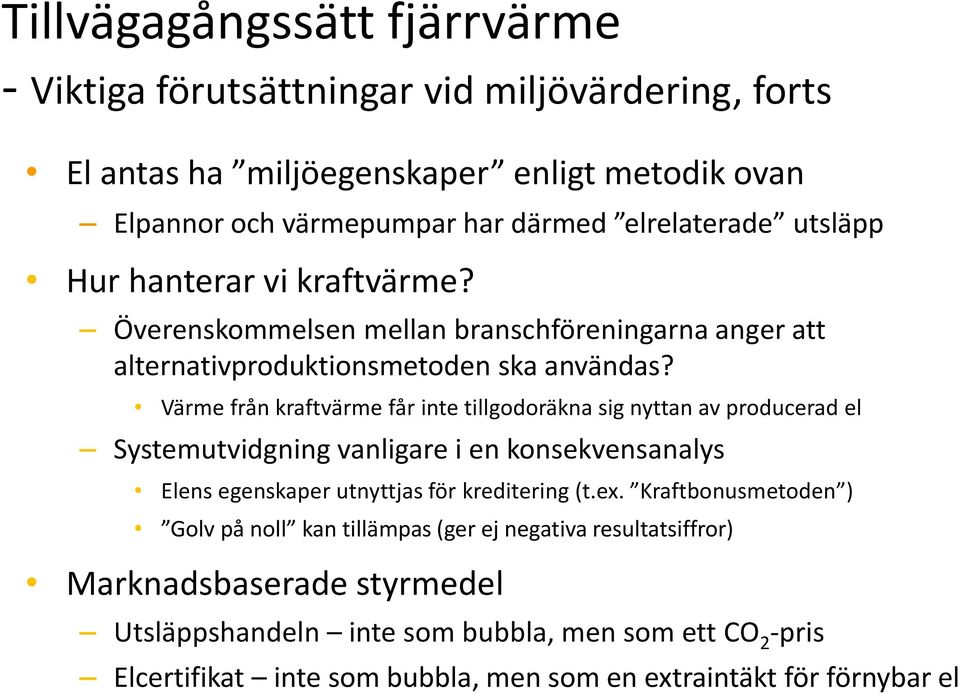 Värme från kraftvärme får inte tillgodoräkna sig nyttan av producerad el Systemutvidgning vanligare i en konsekvensanalys Elens egenskaper utnyttjas för kreditering (t.ex.