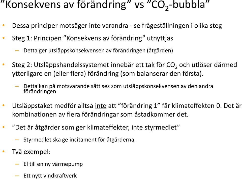 första). Detta kan på motsvarande sätt ses som utsläppskonsekvensen av den andra förändringen Utsläppstaket medför alltså inte att förändring 1 får klimateffekten 0.