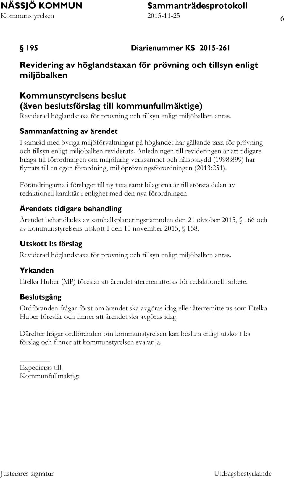 Anledningen till revideringen är att tidigare bilaga till förordningen om miljöfarlig verksamhet och hälsoskydd (1998:899) har flyttats till en egen förordning, miljöprövningsförordningen (2013:251).