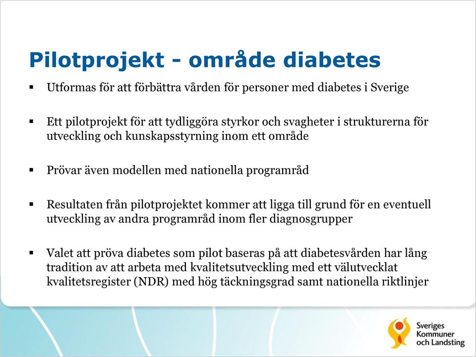 kommer att ligga till grund för en eventuell utveckling av andra programråd inom fler diagnosgrupper Valet att pröva diabetes som pilot baseras på att