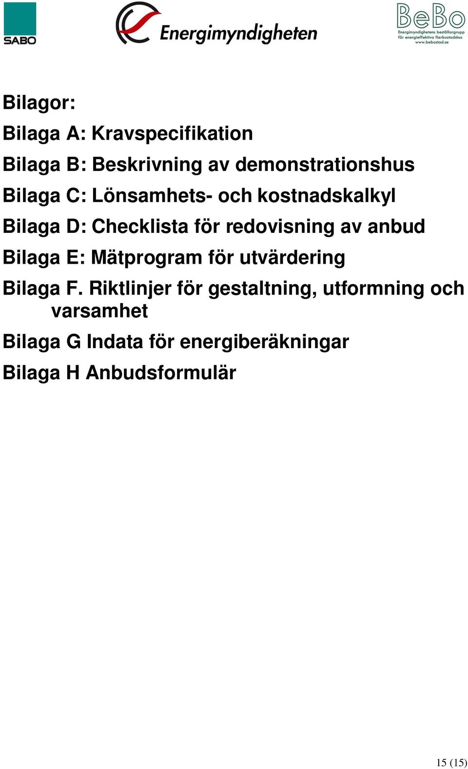 anbud Bilaga E: Mätprogram för utvärdering Bilaga F.