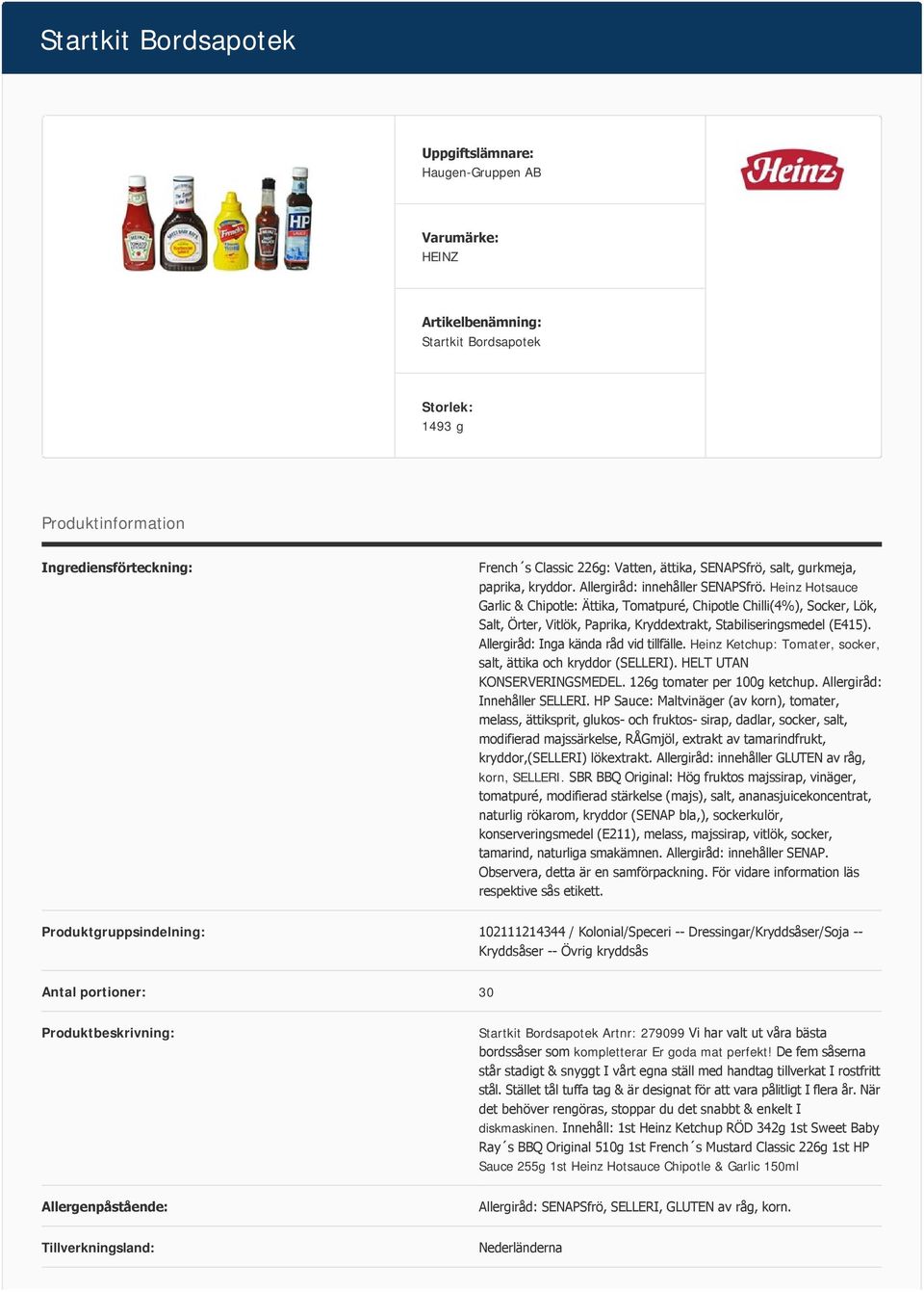 Heinz Hotsauce Garlic & Chipotle: Ättika, Tomatpuré, Chipotle Chilli(4%), Socker, Lök, Salt, Örter, Vitlök, Paprika, Kryddextrakt, Stabiliseringsmedel (E415). Allergiråd: Inga kända råd vid tillfälle.