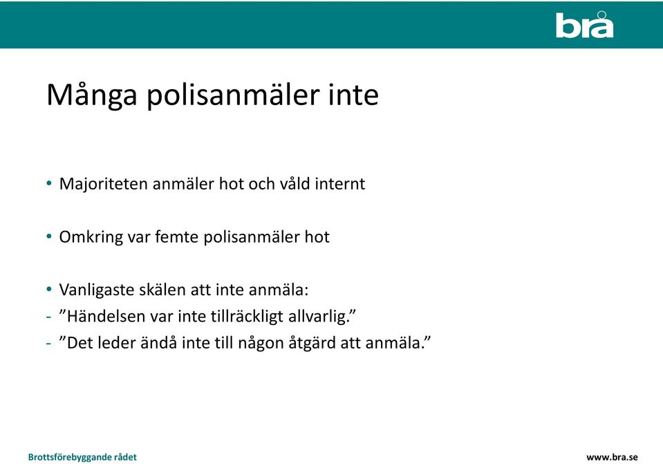 skälen att inte anmäla: - Händelsen var inte tillräckligt