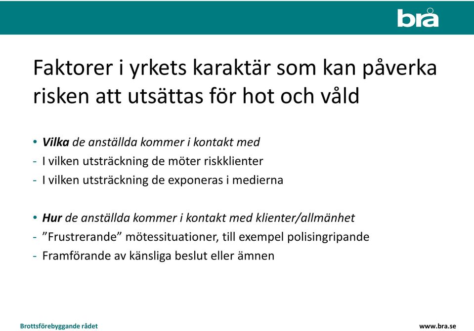 utsträckning de exponeras i medierna Hur de anställda kommer i kontakt med klienter/allmänhet