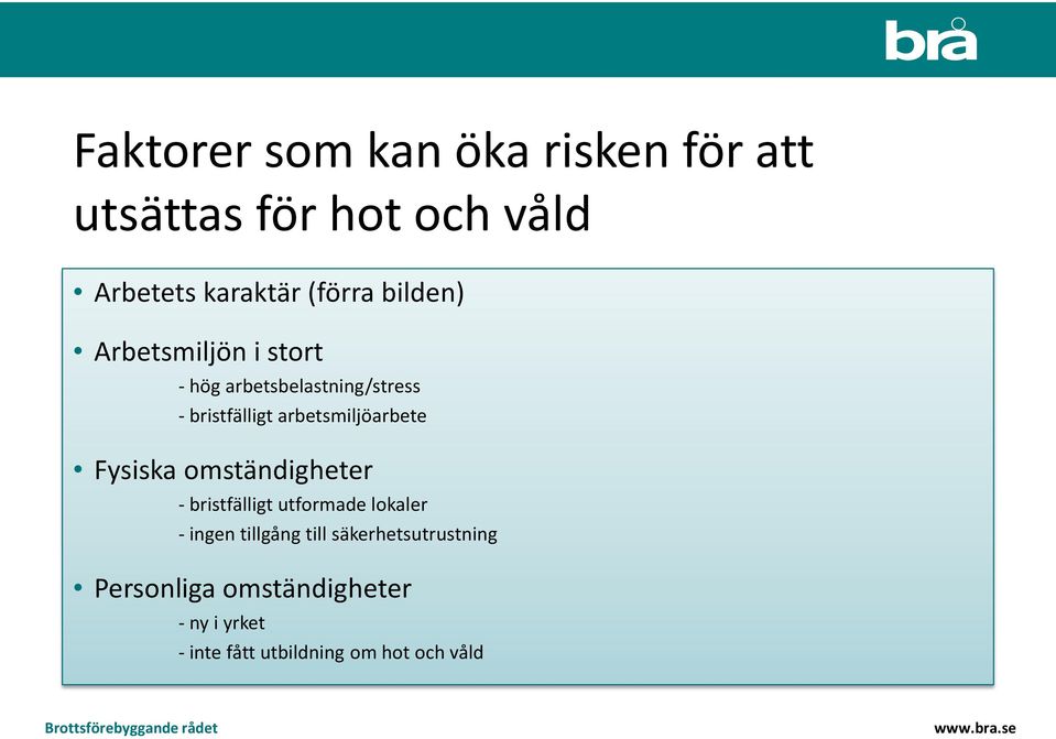 arbetsmiljöarbete Fysiska omständigheter - bristfälligt utformade lokaler - ingen