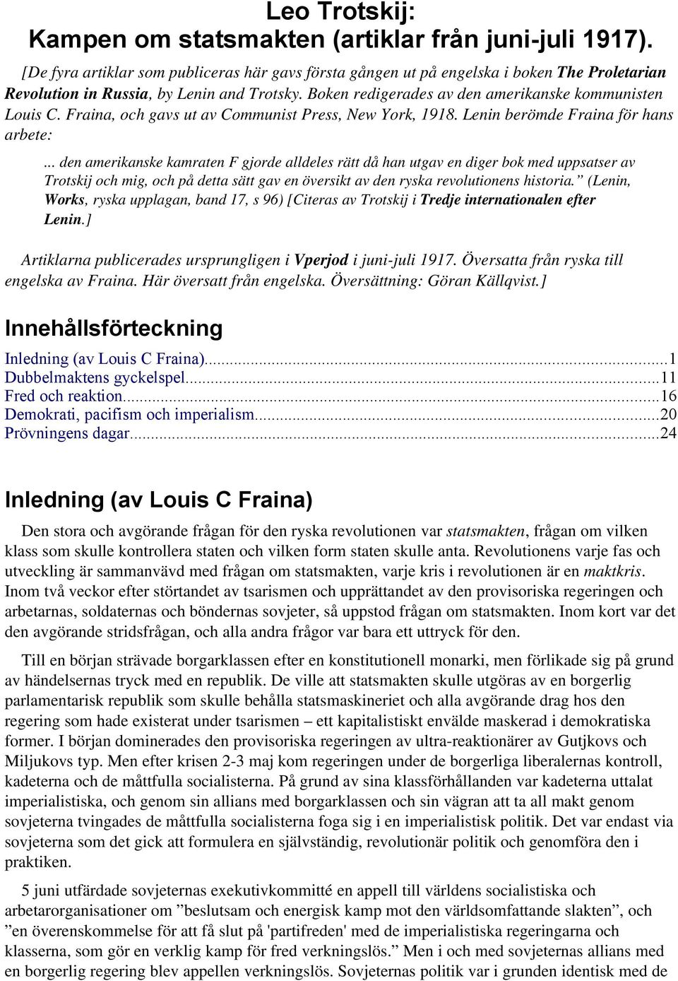 Fraina, och gavs ut av Communist Press, New York, 1918. Lenin berömde Fraina för hans arbete:.