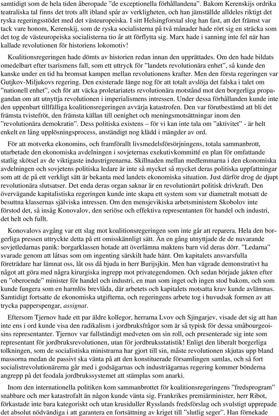 I sitt Helsingforstal slog han fast, att det främst var tack vare honom, Kerenskij, som de ryska socialisterna på två månader hade rört sig en sträcka som det tog de västeuropeiska socialisterna tio