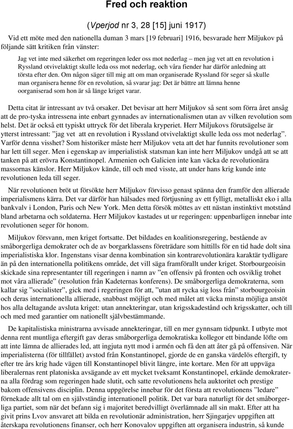 Om någon säger till mig att om man organiserade Ryssland för seger så skulle man organisera henne för en revolution, så svarar jag: Det är bättre att lämna henne oorganiserad som hon är så länge