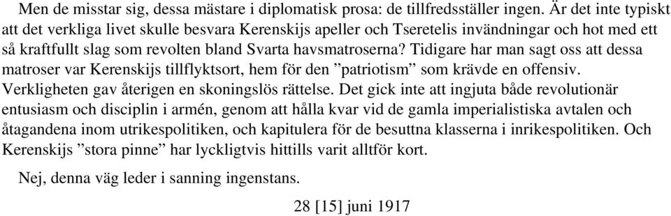 Tidigare har man sagt oss att dessa matroser var Kerenskijs tillflyktsort, hem för den patriotism som krävde en offensiv. Verkligheten gav återigen en skoningslös rättelse.