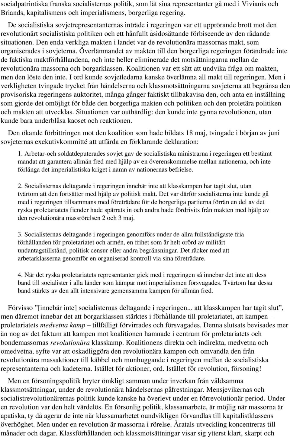 situationen. Den enda verkliga makten i landet var de revolutionära massornas makt, som organiserades i sovjeterna.