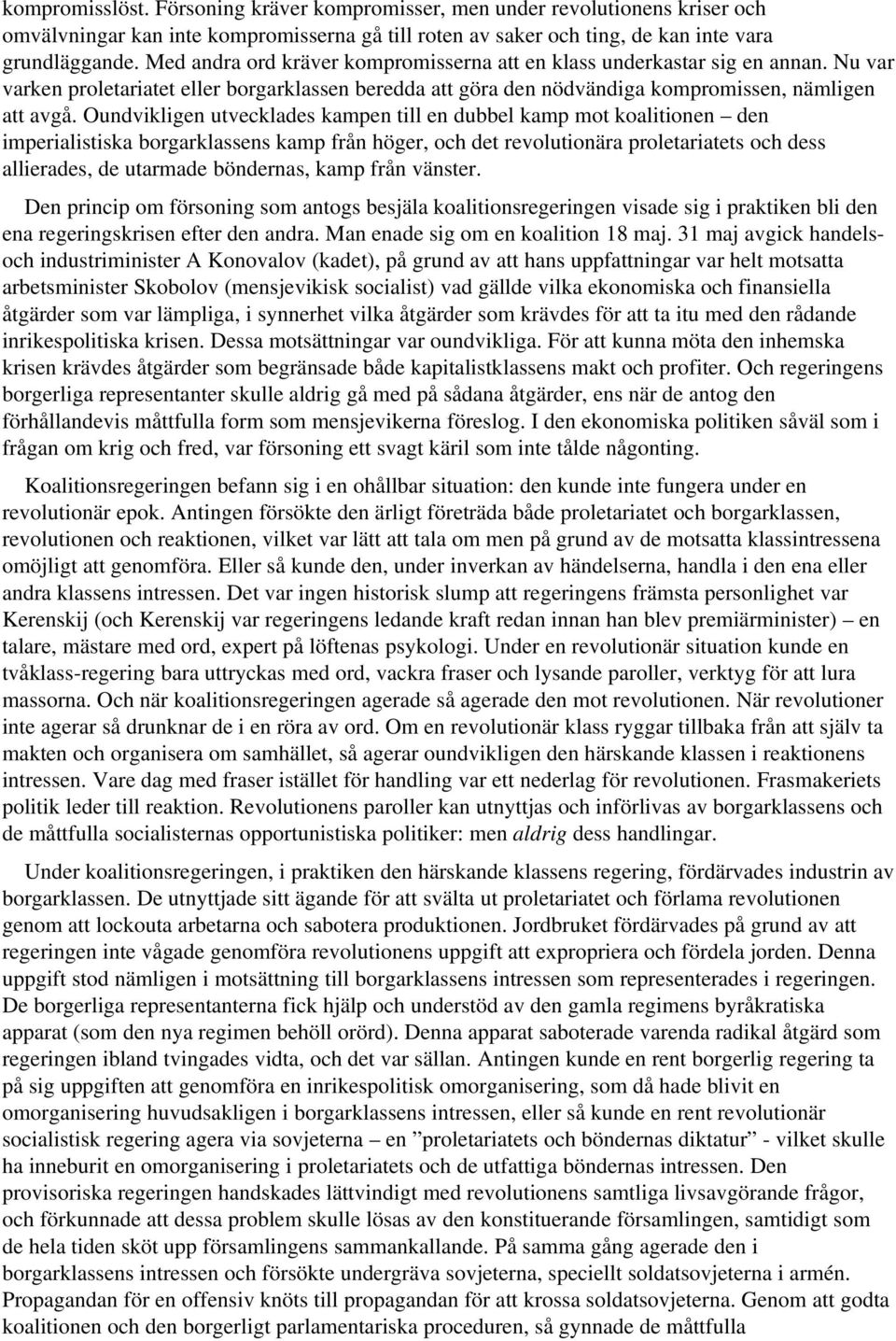 Oundvikligen utvecklades kampen till en dubbel kamp mot koalitionen den imperialistiska borgarklassens kamp från höger, och det revolutionära proletariatets och dess allierades, de utarmade