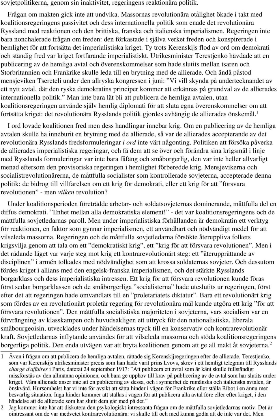 italienska imperialismen. Regeringen inte bara nonchalerade frågan om freden: den förkastade i själva verket freden och konspirerade i hemlighet för att fortsätta det imperialistiska kriget.