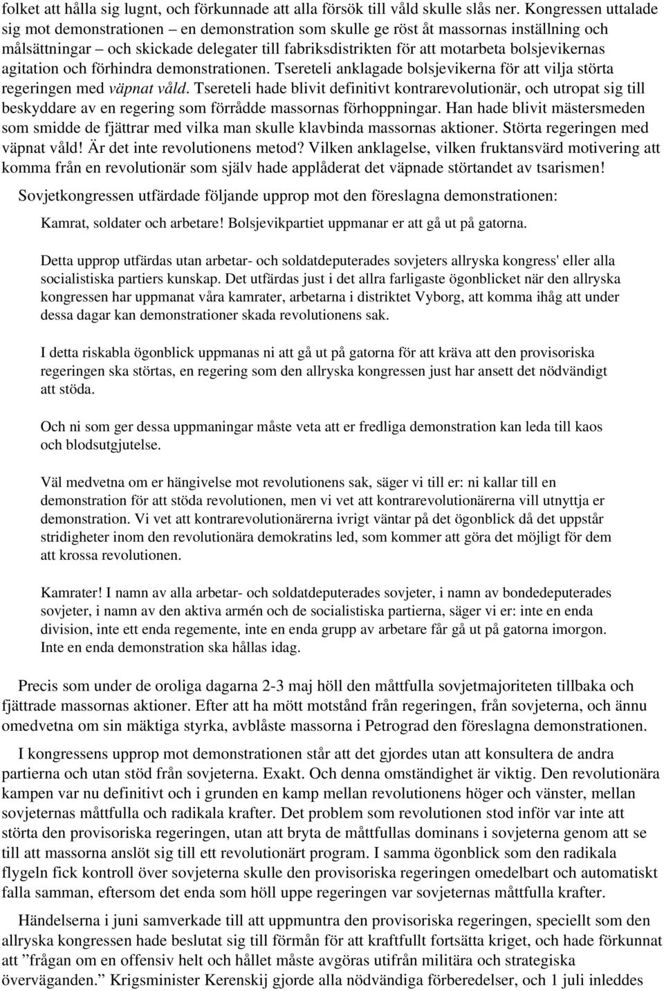 bolsjevikernas agitation och förhindra demonstrationen. Tsereteli anklagade bolsjevikerna för att vilja störta regeringen med väpnat våld.