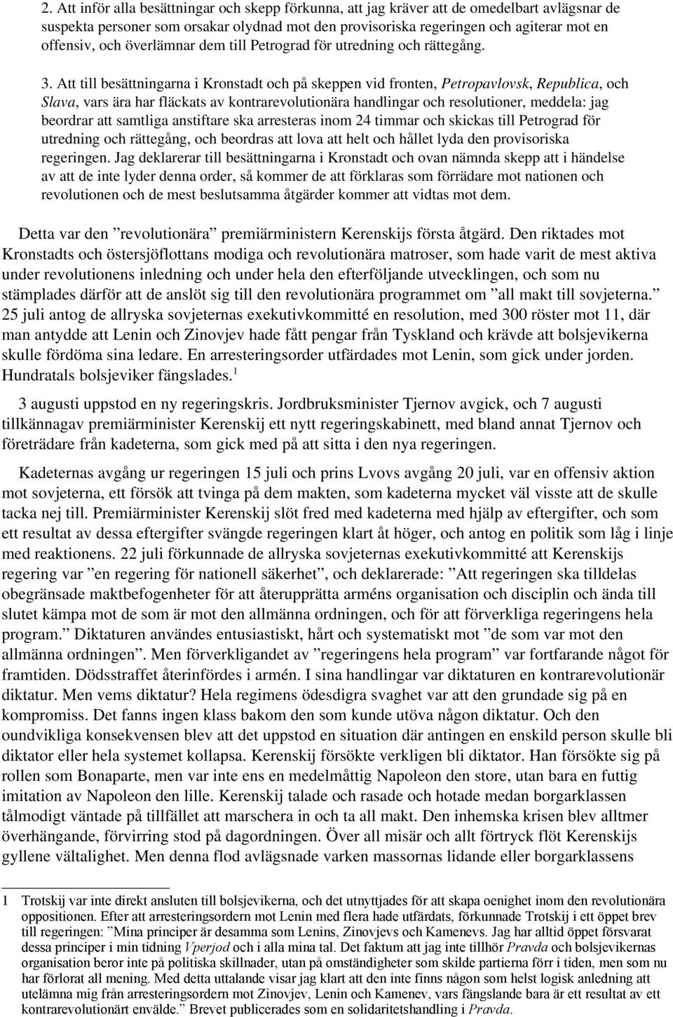 Att till besättningarna i Kronstadt och på skeppen vid fronten, Petropavlovsk, Republica, och Slava, vars ära har fläckats av kontrarevolutionära handlingar och resolutioner, meddela: jag beordrar