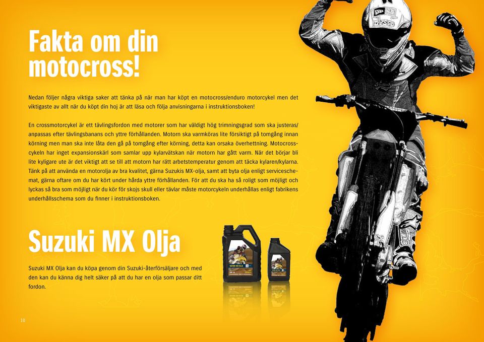 Nedan följer några viktiga saker att tänka på när man har köpt en motocross/enduro motorcykel men det viktigaste av allt när du köpt din hoj är att läsa och följa anvisningarna i instruktionsboken!