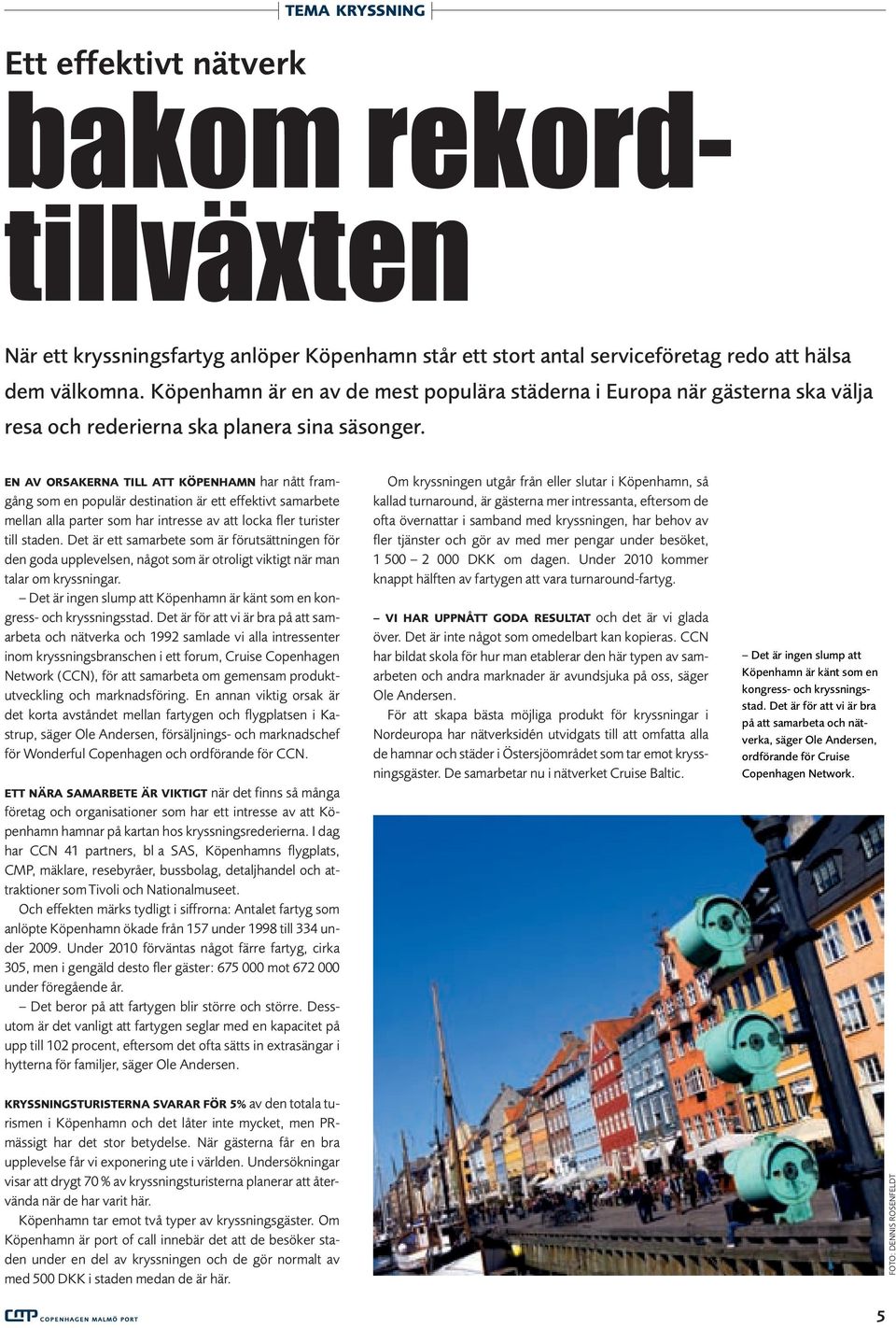 EN AV ORSAKERNA TILL ATT KÖPENHAMN har nått framgång som en populär destination är ett effektivt samarbete mellan alla parter som har intresse av att locka fler turister till staden.